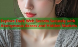 Explore Dark Web Secrets Securely with Anonymous Access and Hidden Markets